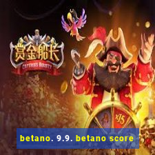 betano. 9.9. betano score